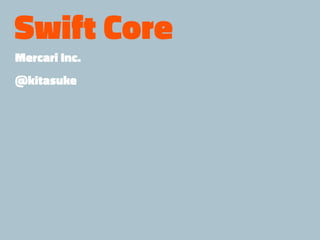 Swift Core
Mercari Inc.
@kitasuke
 