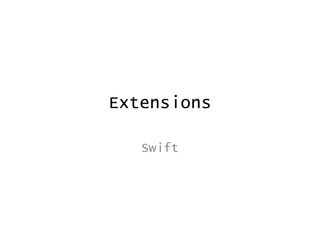 Extensions
Swift
 