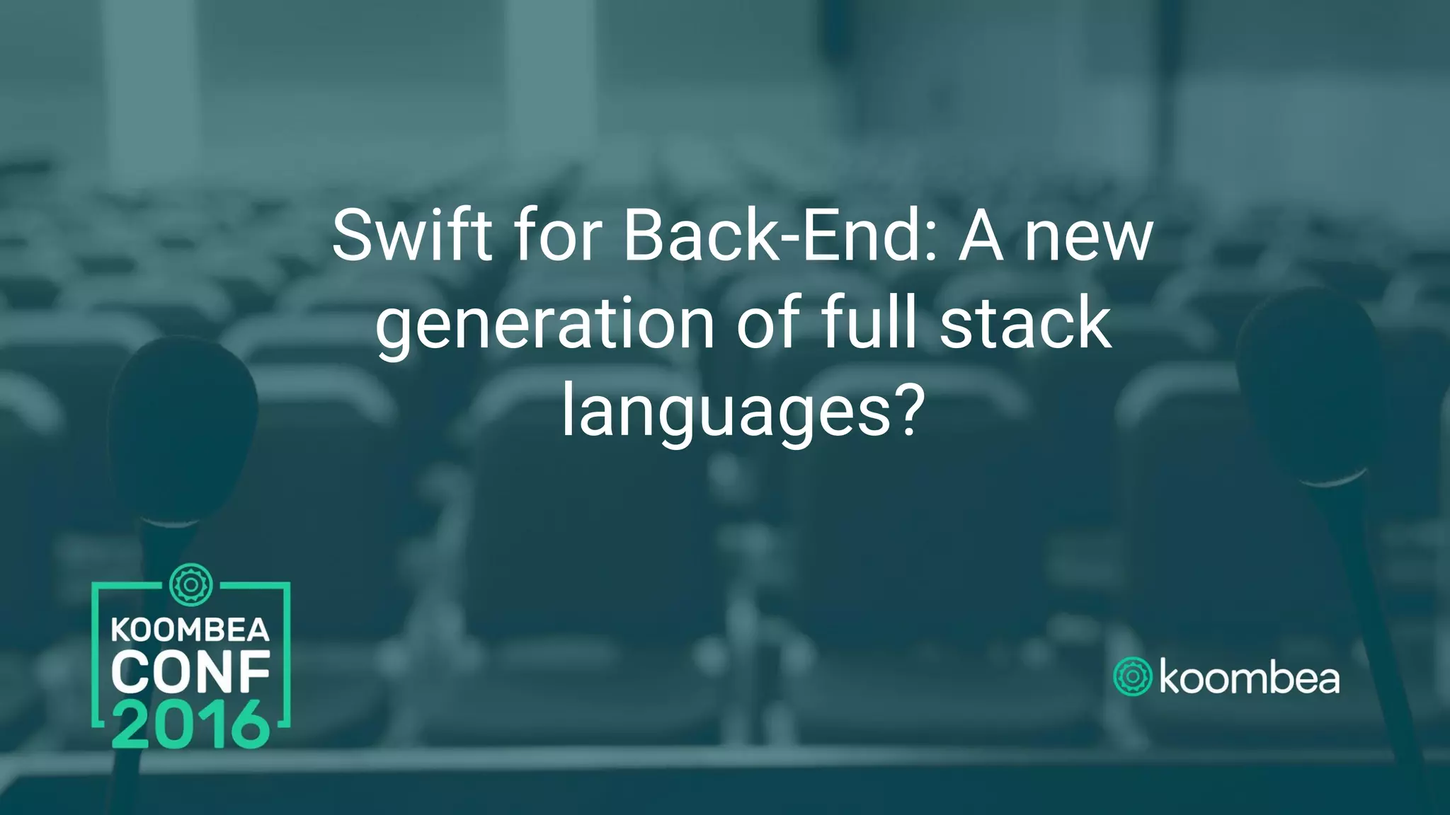 Swift for Back-End: A new
generation of full stack
languages?
 