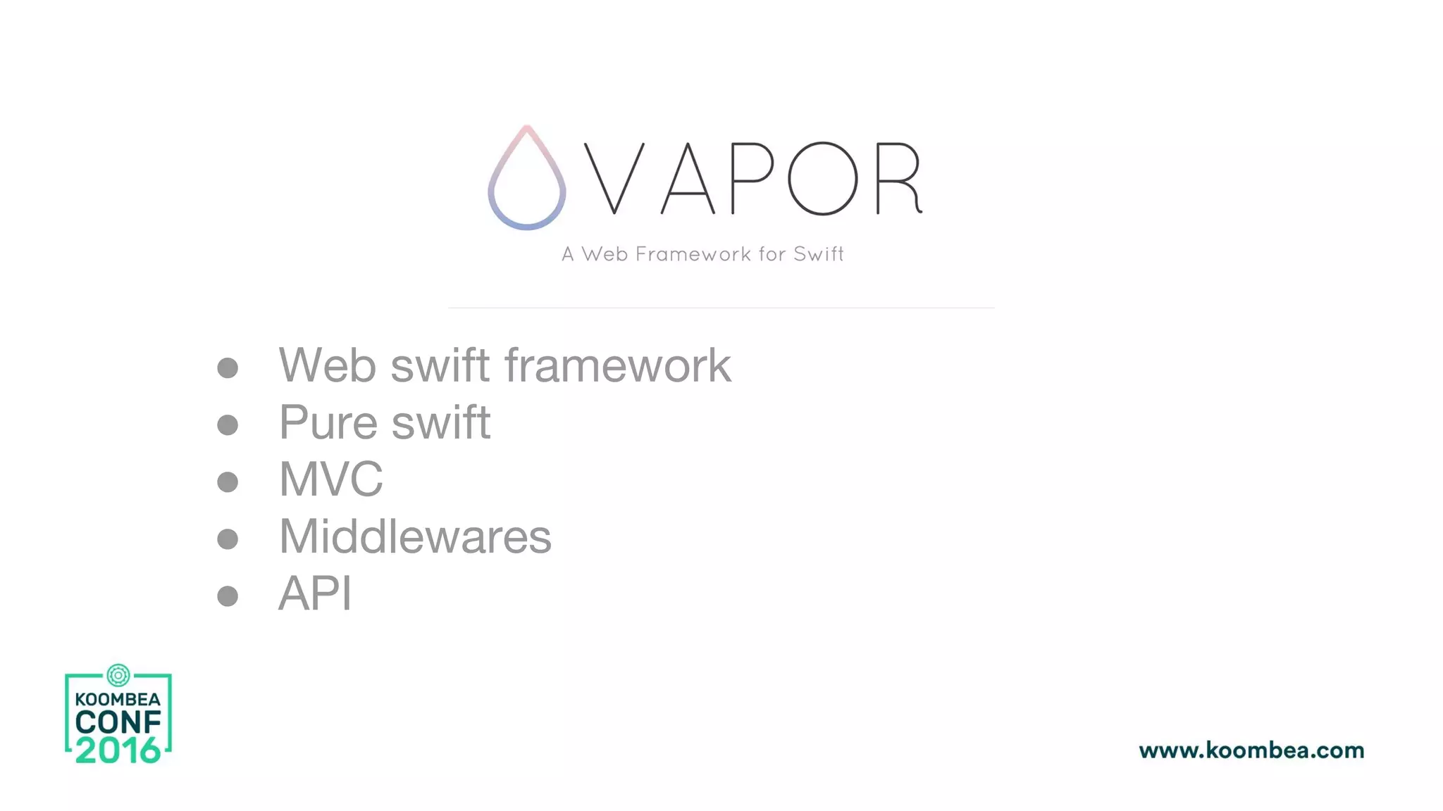 ● Web swift framework
● Pure swift
● MVC
● Middlewares
● API
 