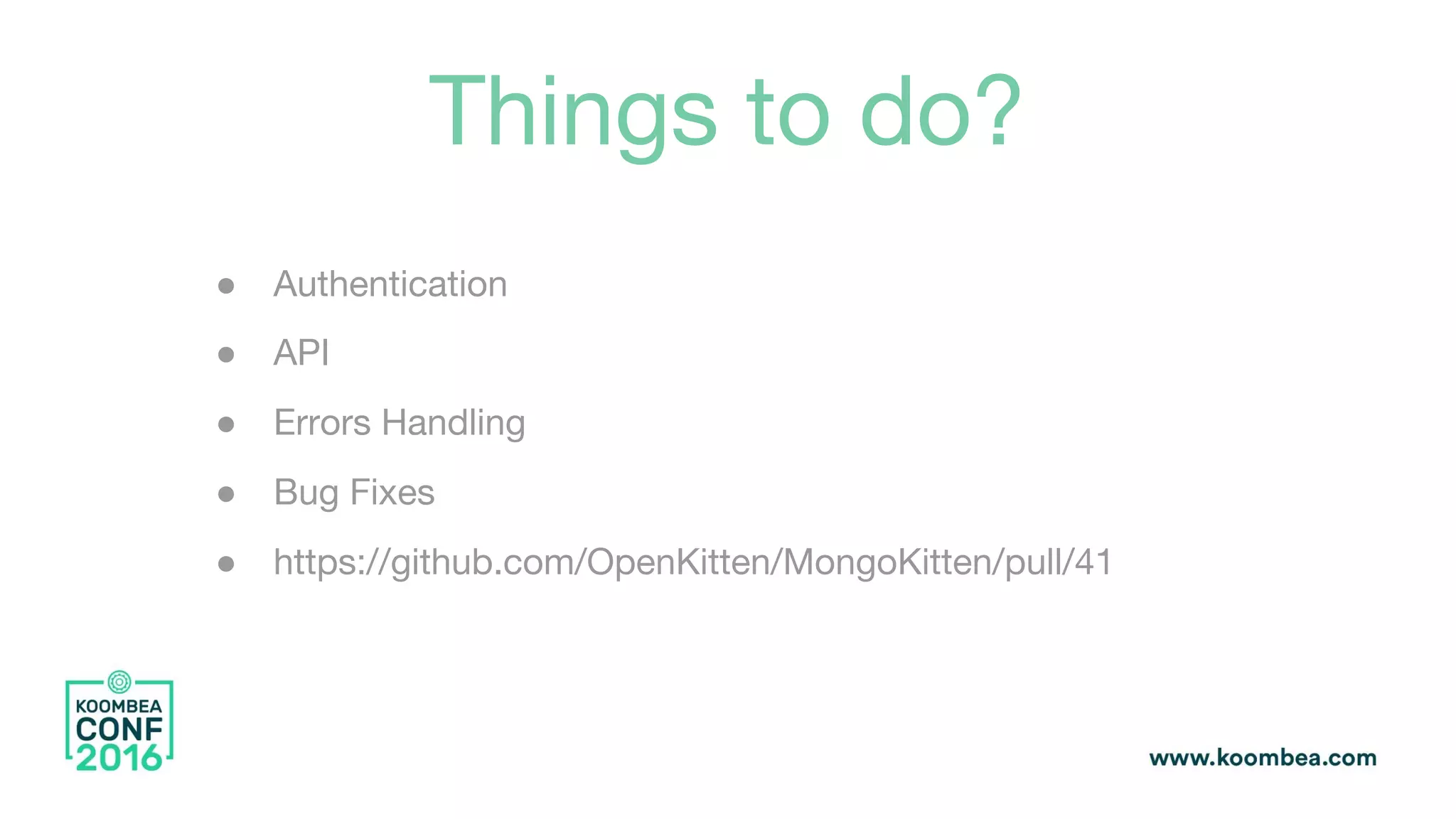 Things to do?
● Authentication
● API
● Errors Handling
● Bug Fixes
● https://github.com/OpenKitten/MongoKitten/pull/41
 