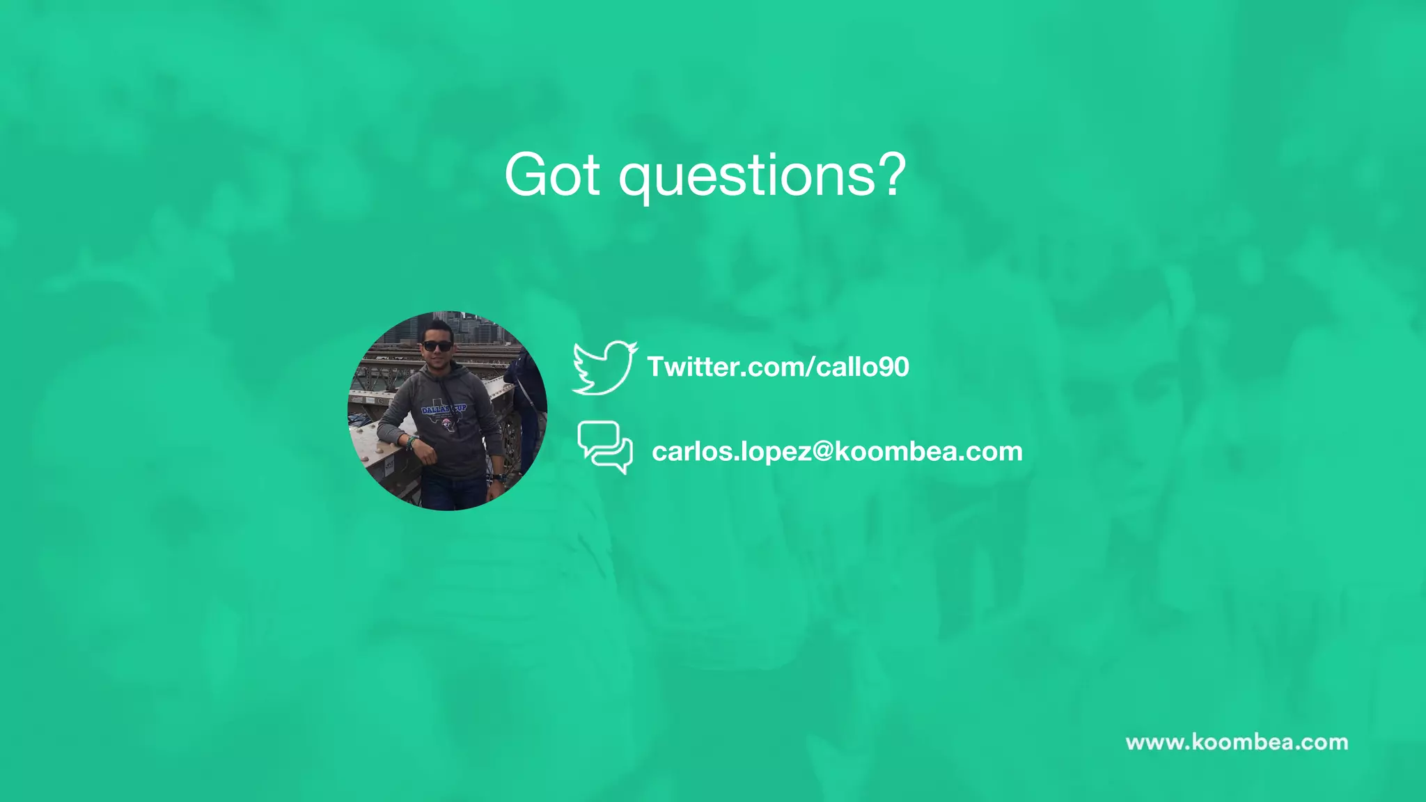 Got questions?
Twitter.com/callo90
carlos.lopez@koombea.com
 