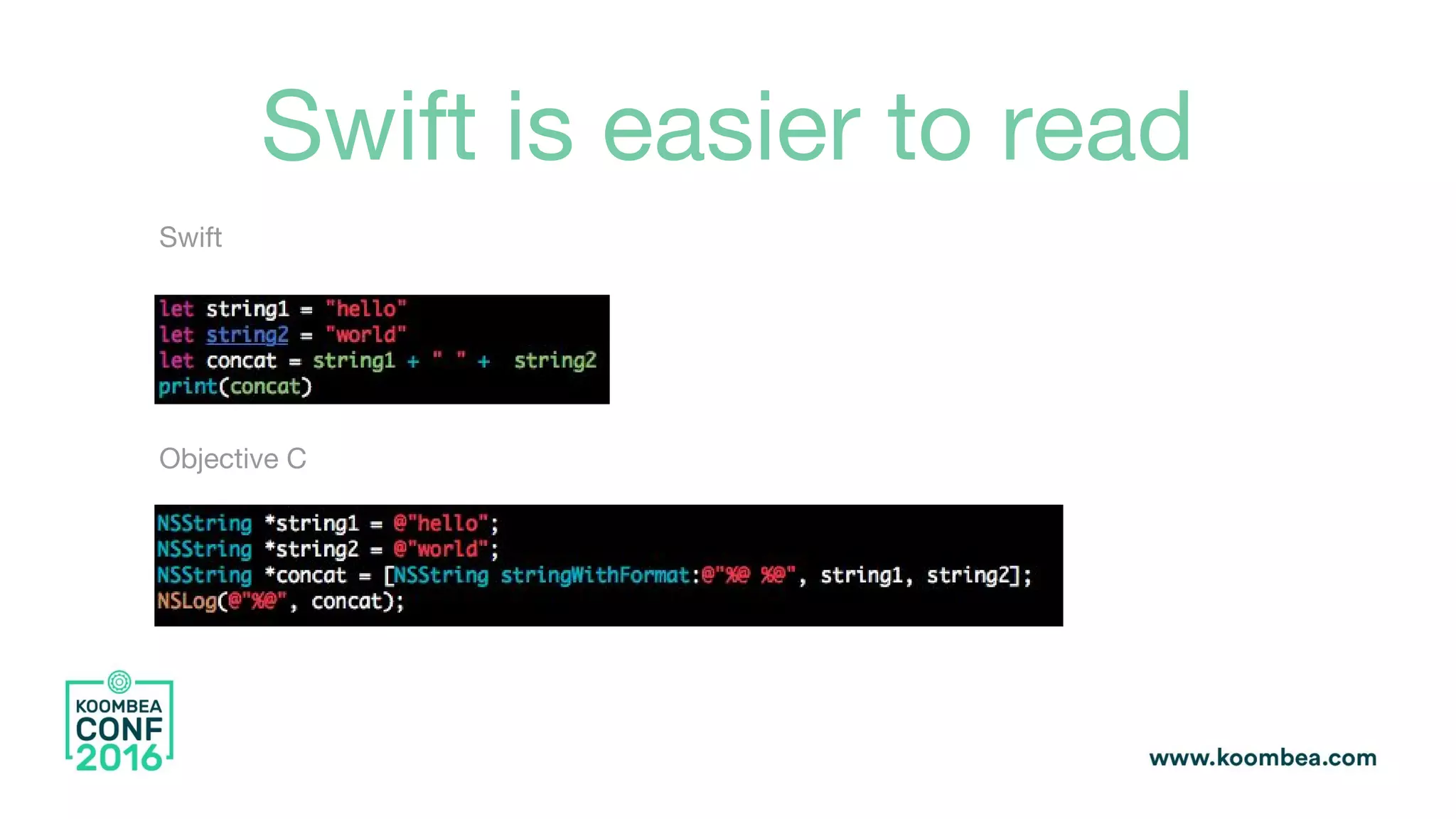 Swift is easier to read
Objective C
Swift
 