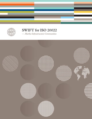 SWIFT for ISO 20022
— Market Infrastructure Communities
 