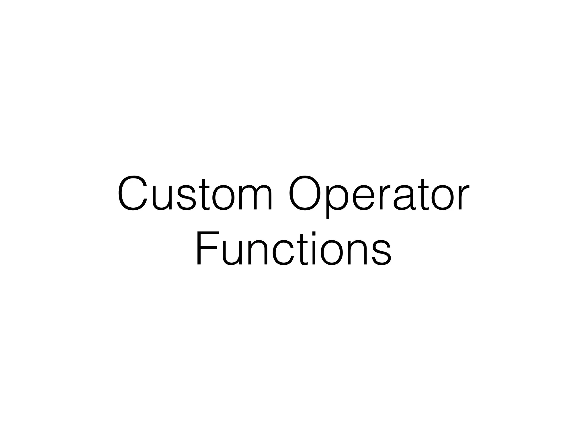 Custom Operator 
Functions 
 
