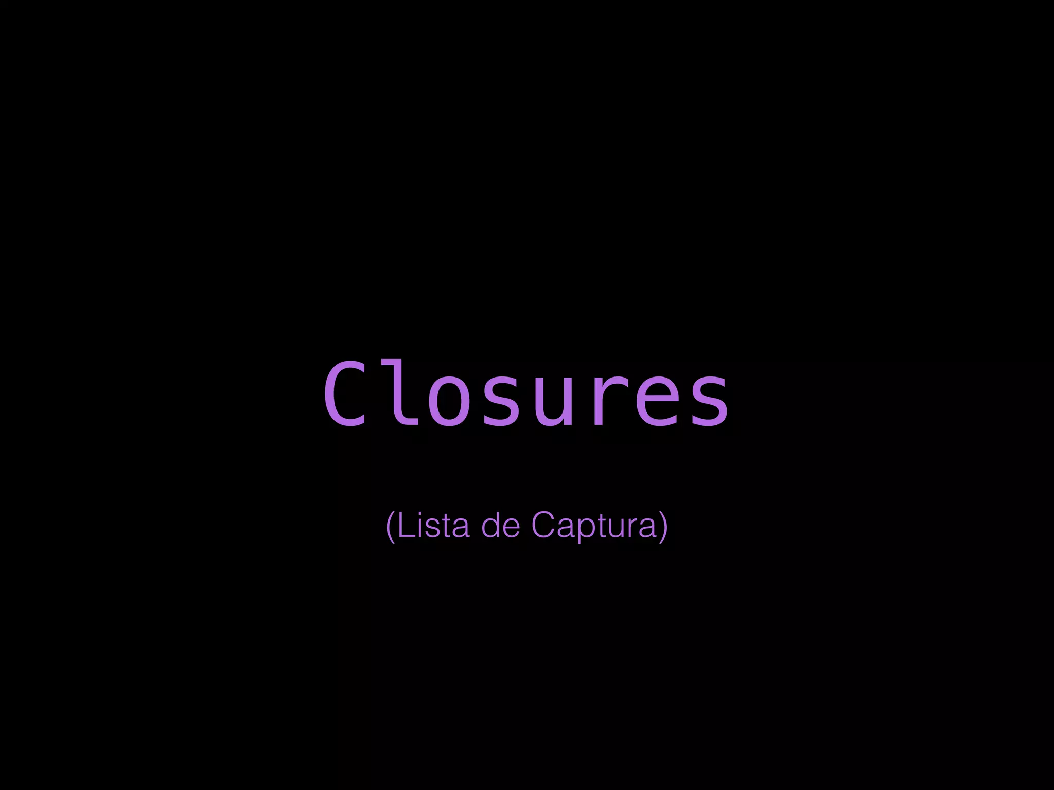 Closures
(Lista de Captura)
 