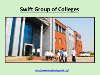 Swift Group of Colleges
http://www.swiftcollege.edu.in/
 