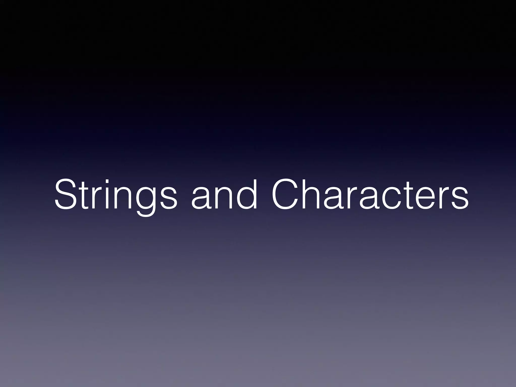 Strings and Characters
 