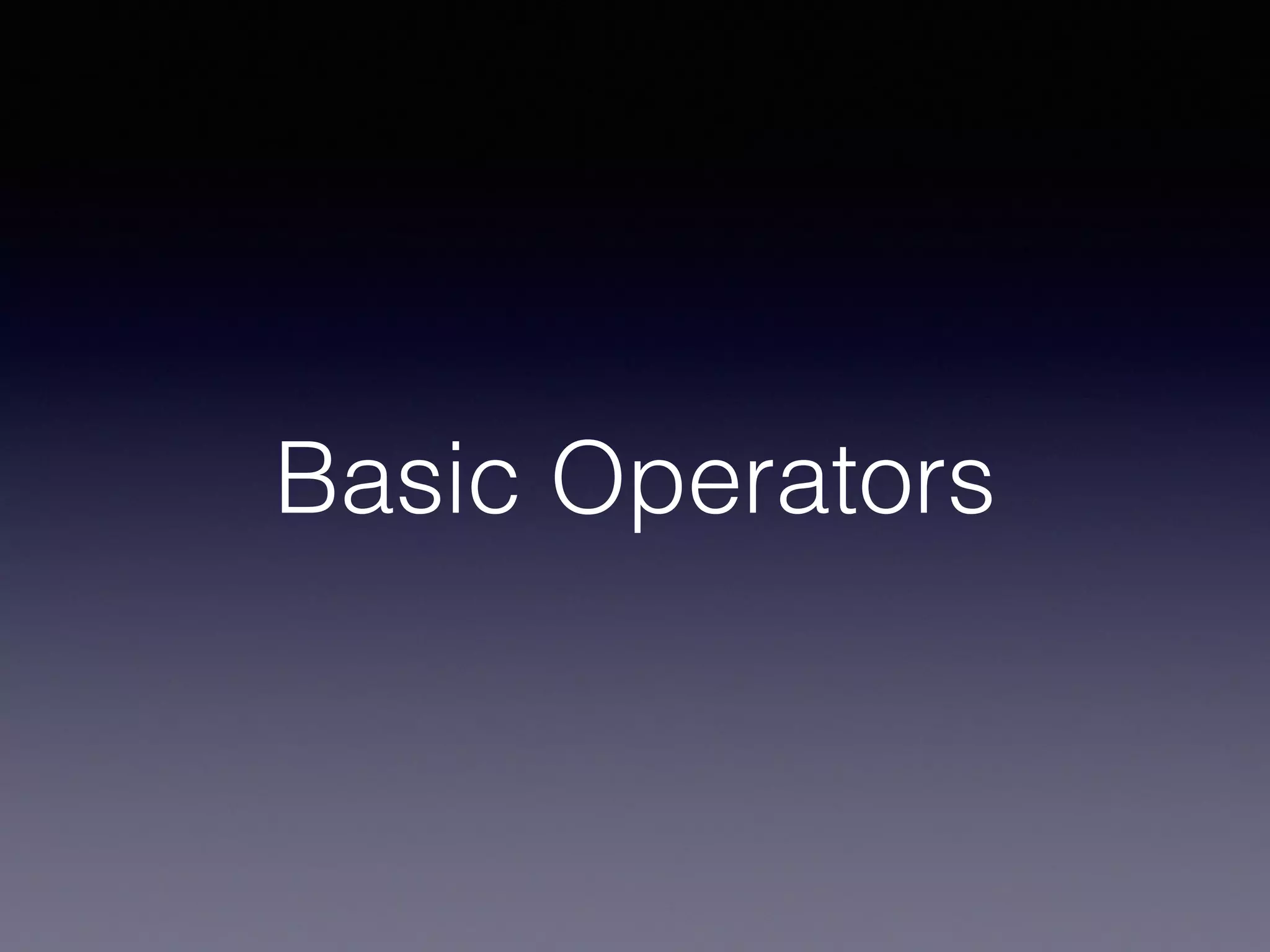 Basic Operators
 