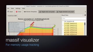 massif visualizer
For memory usage tracking