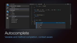 Autocomplete
Variable and method completion, context aware