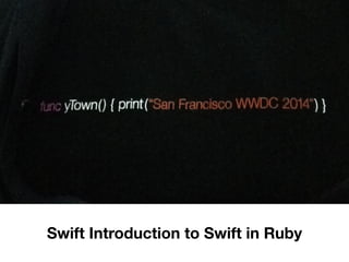 Swift Introduction to Swift in Ruby
 