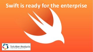 Swift is ready for the enterprise
 