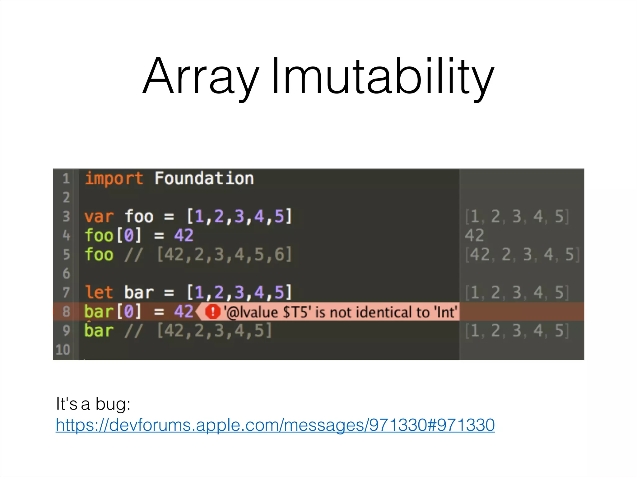 Array Imutability 
It's a bug: 
https://devforums.apple.com/messages/971330#971330 
 