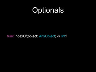 Optionals
func indexOf(object: AnyObject) -> Int?
 