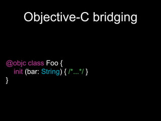 Objective-C bridging
@objc class Foo {
init (bar: String) { /*...*/ }
}
 