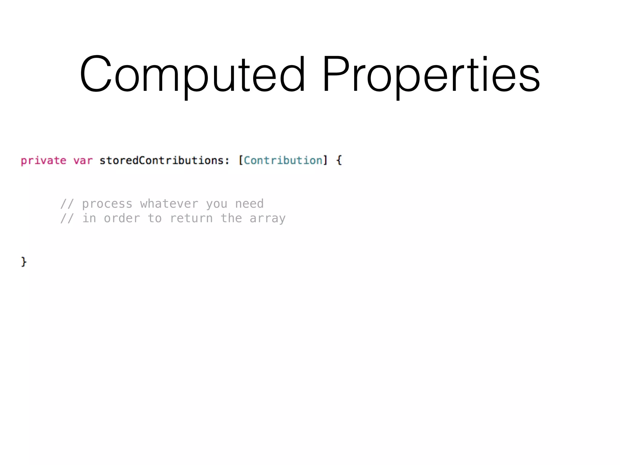Computed Properties
// process whatever you need
// in order to return the array
 