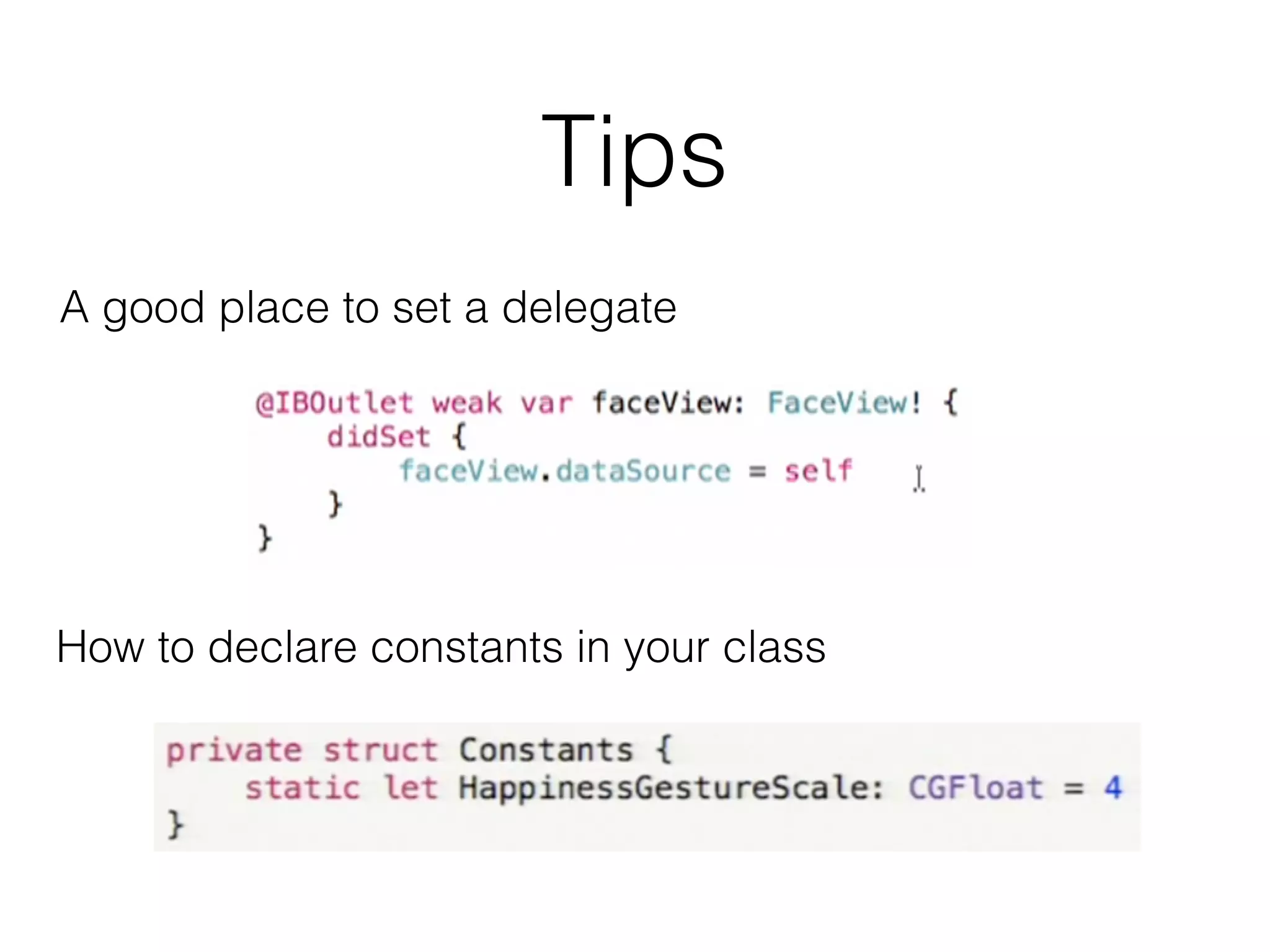 Tips
A good place to set a delegate
How to declare constants in your class
 