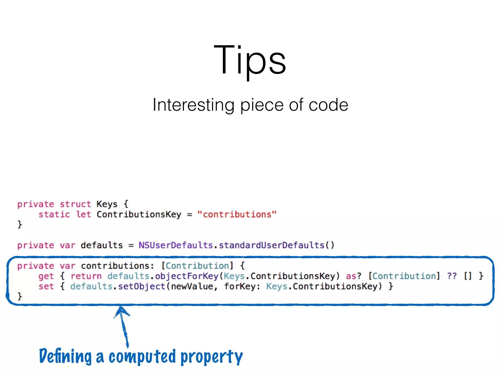 Tips
Interesting piece of code
Deﬁning a computed property
 