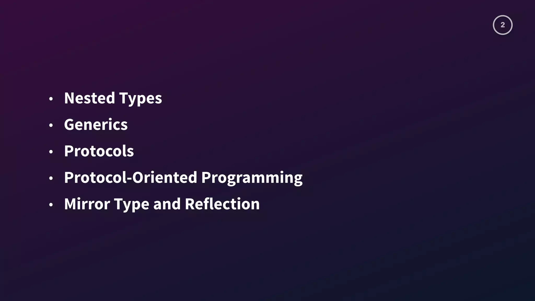 2
• Nested Types
• Generics
• Protocols
• Protocol-Oriented Programming
• Mirror Type and Reflection
 