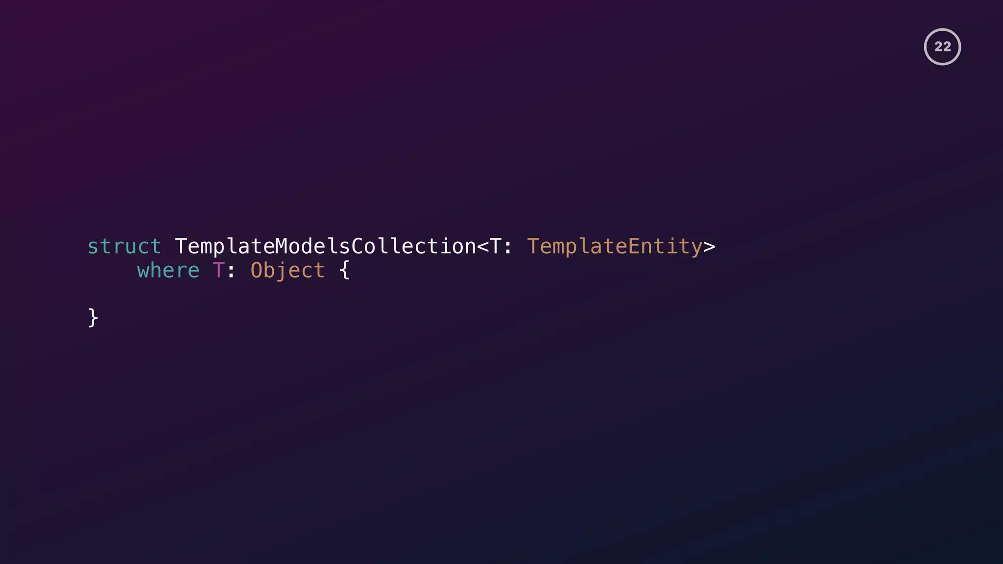22
struct TemplateModelsCollection<T: TemplateEntity>
where T: Object {
}
 