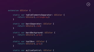 10
extension UIColor {
static var tableElementsSeparator: UIColor {
return UIColor(.strongGray)
}
static var barsSeparator: UIColor {
return UIColor(.red)
}
static var barsBackground: UIColor {
return UIColor(.gray)
}
static var toolBox: UIColor {
return UIColor(.gray)
}
static var activeControl: UIColor {
 