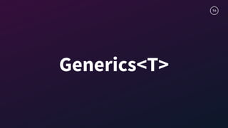 16
Generics<T>
 