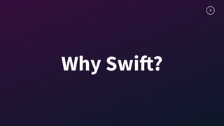 3
Why Swift?
 