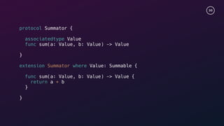 30
protocol Summator {
associatedtype Value
func sum(a: Value, b: Value) -> Value
}
extension Summator where Value: Summable {
func sum(a: Value, b: Value) -> Value {
return a + b
}
}
 