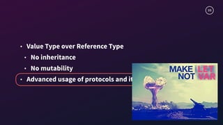 35
• Value Type over Reference Type
• No inheritance
• No mutability
• Advanced usage of protocols and its extensions
 