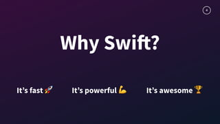 4
It’s fast 🚀 It’s powerful 💪 It’s awesome 🏆
Why Swift?
 