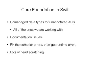 • Unmanaged data types for unannotated APIs
• All of the ones we are working with
• Documentation issues
• Fix the compile...