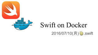 Swift on Docker
2016/07/10(月) 　 .swift
 