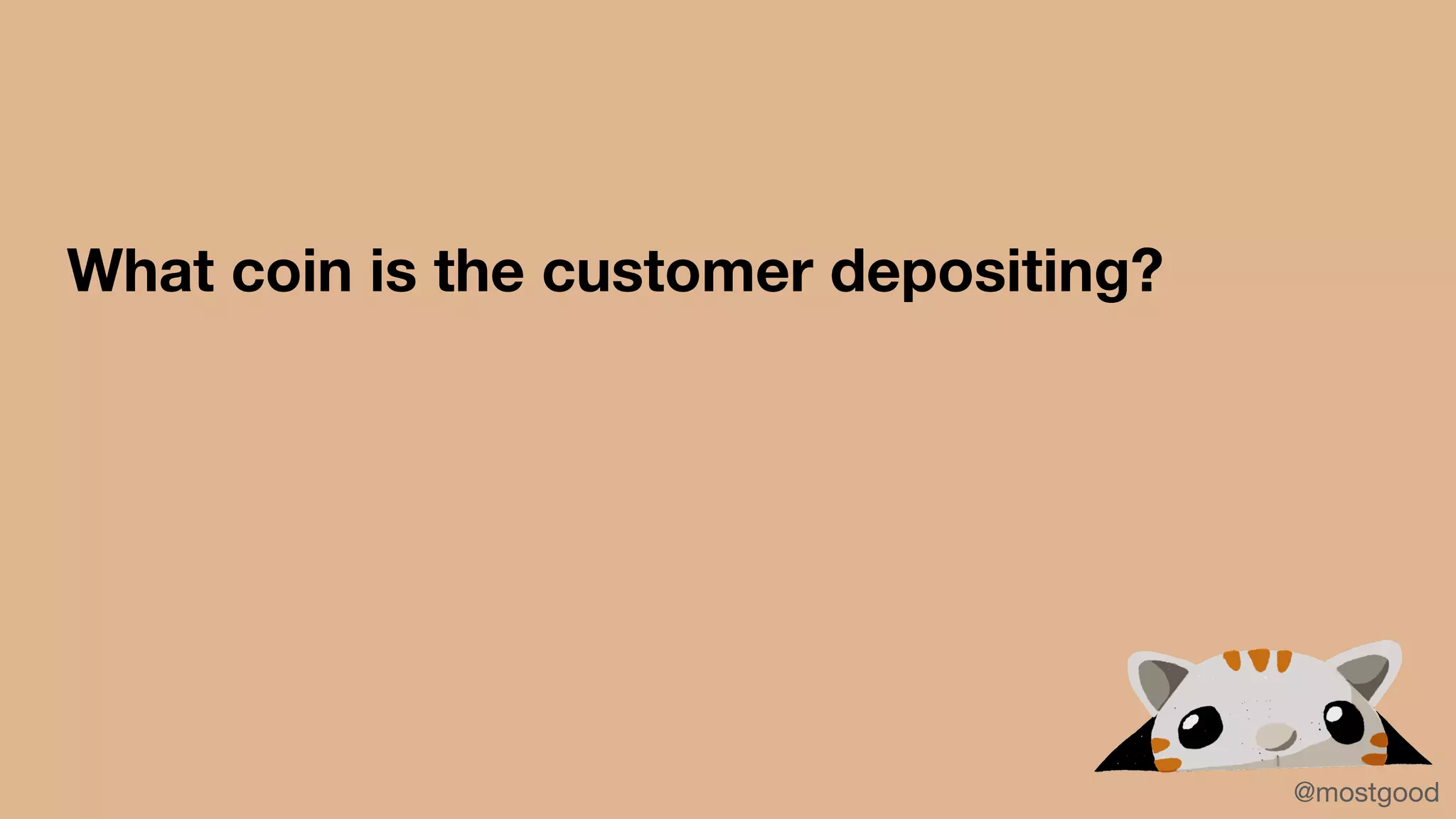 What coin is the customer depositing?
@mostgood
 