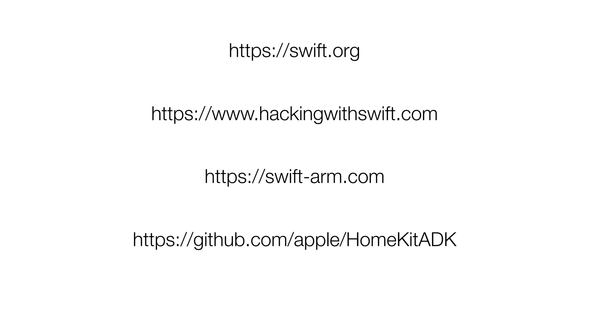 https://www.hackingwithswift.com
https://swift.org
https://swift-arm.com
https://github.com/apple/HomeKitADK
 