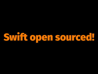 Swift open sourced!
 