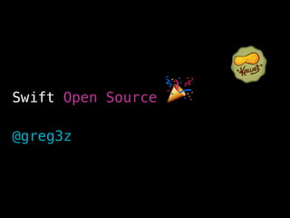 Swift Open Source 🎉
@greg3z
 