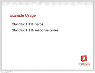Example Usage

                ‣   Standard HTTP verbs
                ‣   Standard HTTP response codes




Wednesday, July 27, 11
 