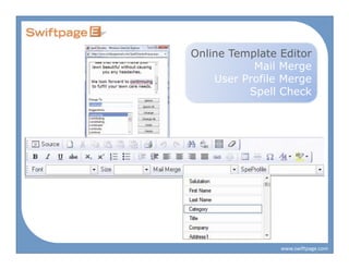 Online Template Editor
           Mail Merge
    User Profile Merge
          Spell Check




                www.swiftpage.com
 