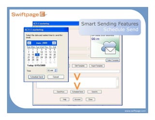 Smart Sending Features
         Schedule Send




<<

                 www.swiftpage.com
 