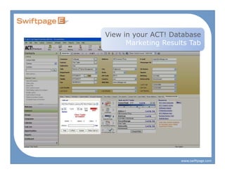 View in your ACT! Database
      Marketing Results Tab




                     www.swiftpage.com
 