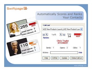 Automatically Scores and Ranks
                 Your Contacts




                        www.swiftpage.com
 