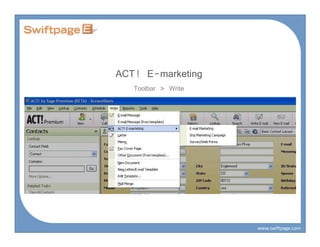 ACT! E-marketing
   Toolbar > Write




                     www.swiftpage.com
 