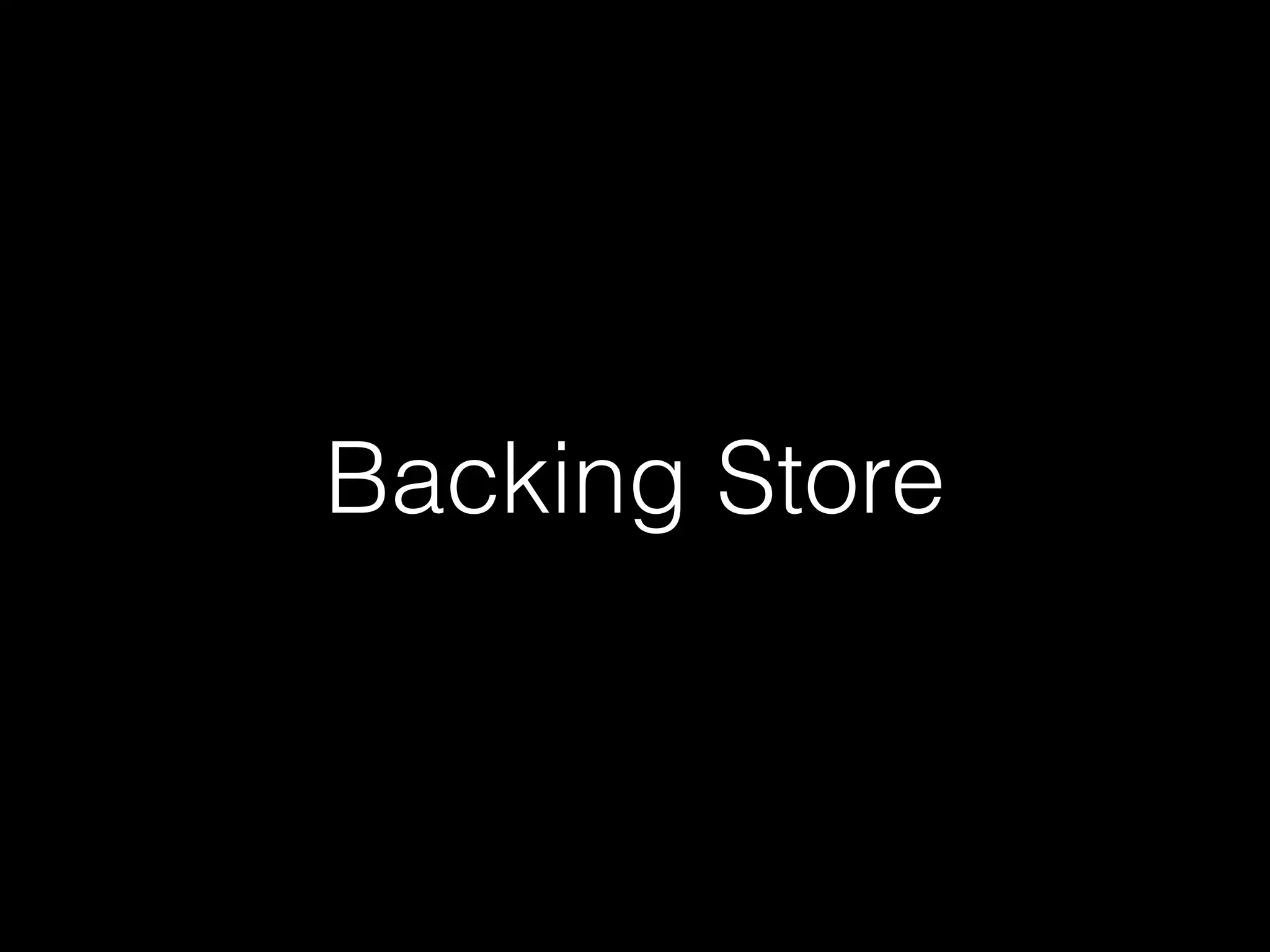 Backing Store
 