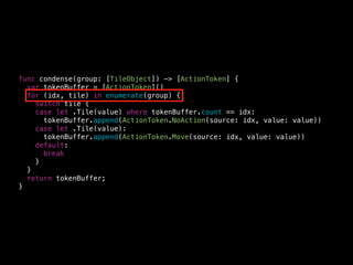 ActionToken
enum ActionToken {
case NoAction(source: Int, value: Int)
case Move(source: Int, value: Int)
case SingleCombine(source: Int, value: Int)
case DoubleCombine(source: Int, second: Int, value: Int)
}
 