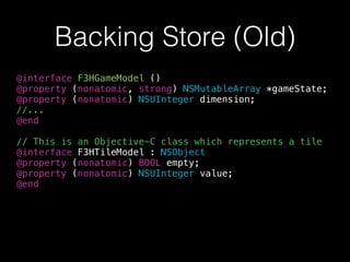 Backing Store (Old)
@interface F3HGameModel ()
@property (nonatomic, strong) NSMutableArray *gameState;
@property (nonatomic) NSUInteger dimension;
//...
@end
 
