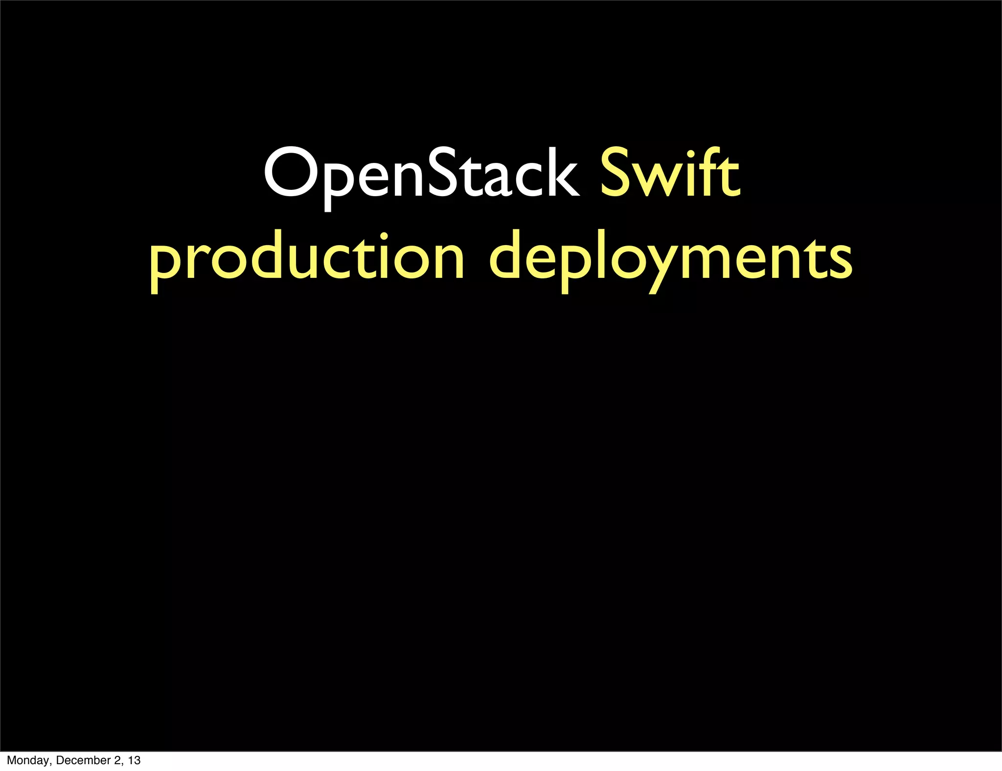 OpenStack Swift
production deployments

Monday, December 2, 13

 