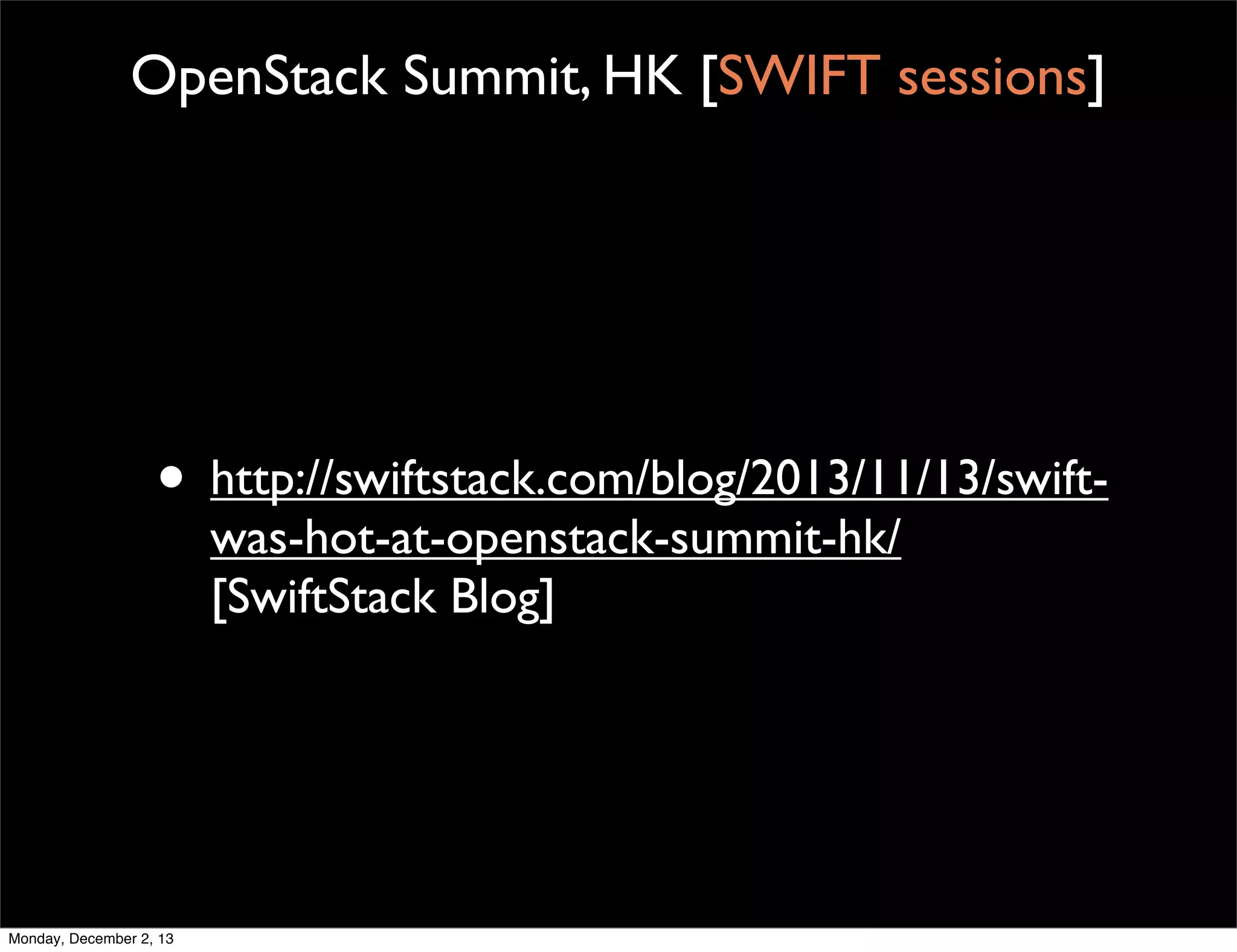 OpenStack Summit, HK [SWIFT sessions]

• http://swiftstack.com/blog/2013/11/13/swiftwas-hot-at-openstack-summit-hk/
[SwiftStack Blog]

Monday, December 2, 13

 