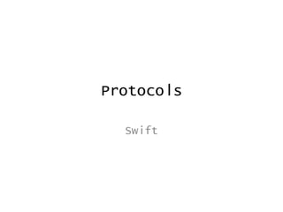 Protocols
Swift
 