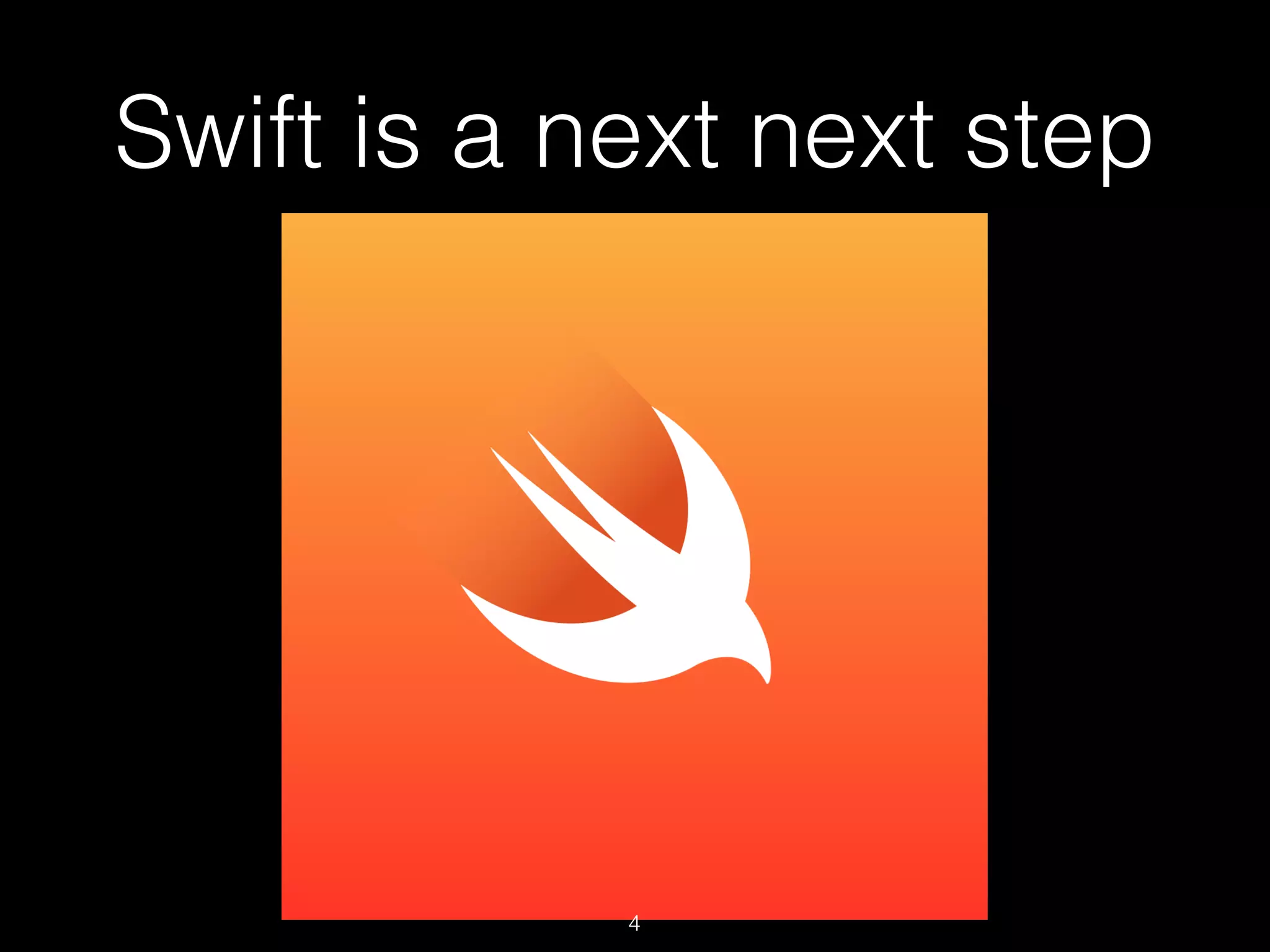 Swift is a next next step
4
 